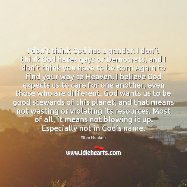 I don’t think God has a gender. I don’t think Ellen Hopkins Picture Quote