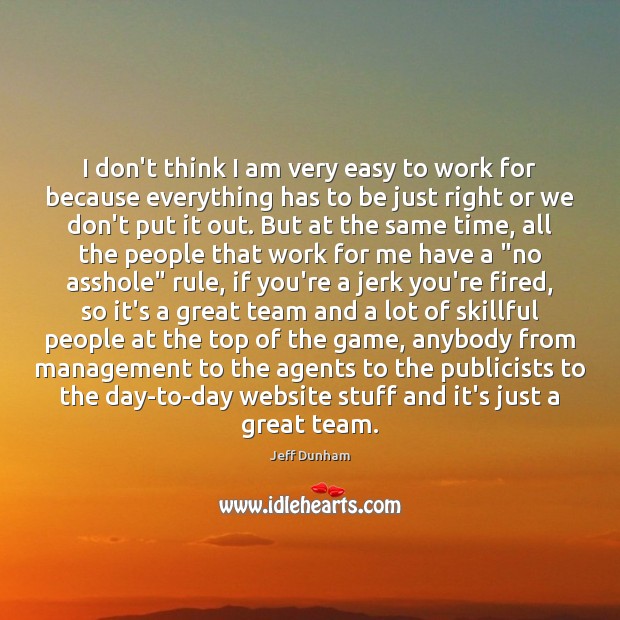 I don’t think I am very easy to work for because everything Jeff Dunham Picture Quote