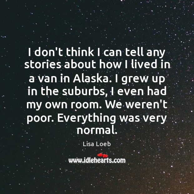 I don’t think I can tell any stories about how I lived Lisa Loeb Picture Quote