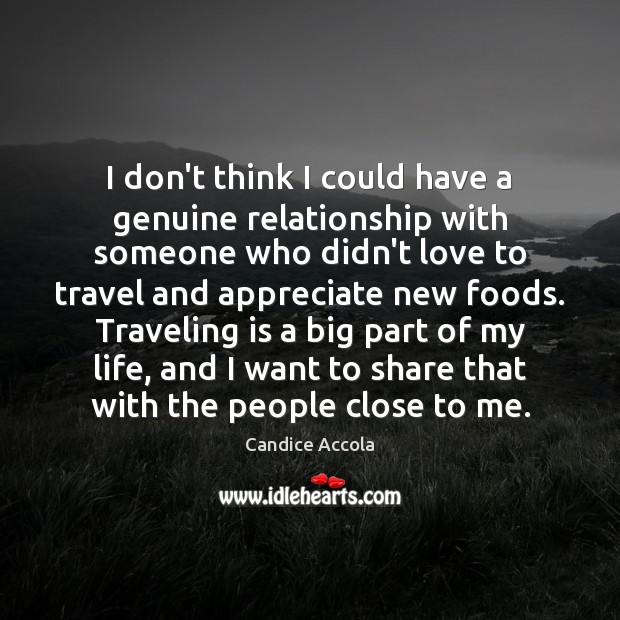 I don’t think I could have a genuine relationship with someone who Travel Quotes Image