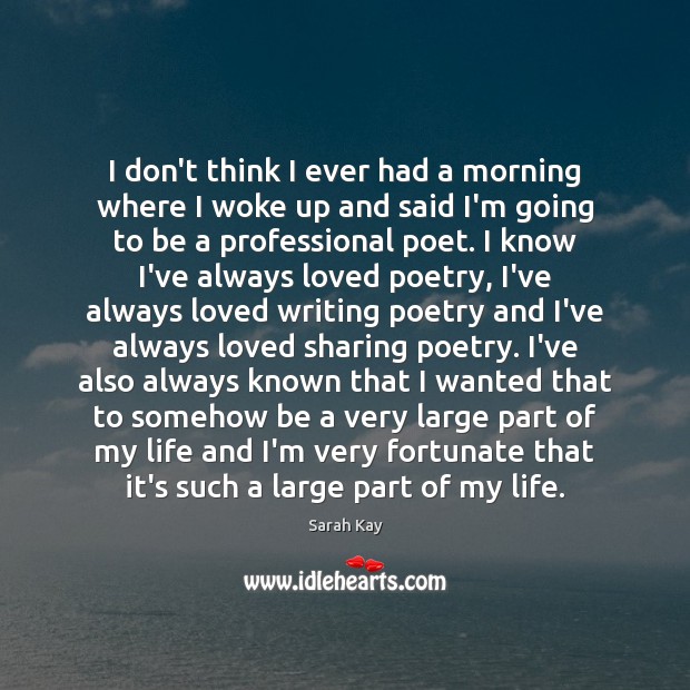I don’t think I ever had a morning where I woke up Sarah Kay Picture Quote