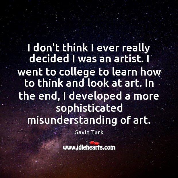 I don’t think I ever really decided I was an artist. I Misunderstanding Quotes Image