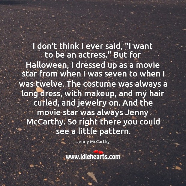 I don’t think I ever said, “I want to be an actress.” Halloween Quotes Image