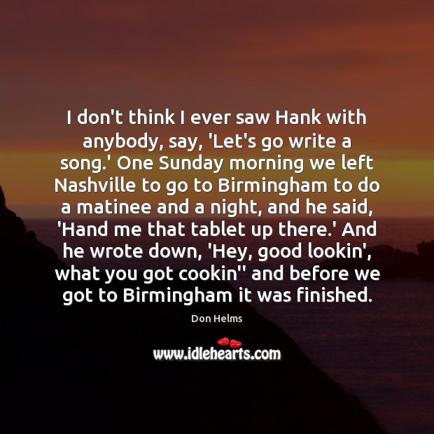 I don’t think I ever saw Hank with anybody, say, ‘Let’s go Don Helms Picture Quote