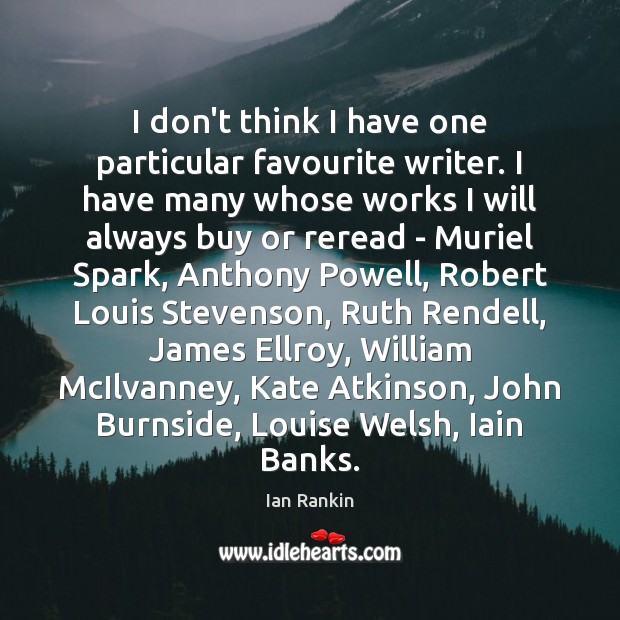 I don’t think I have one particular favourite writer. I have many Ian Rankin Picture Quote