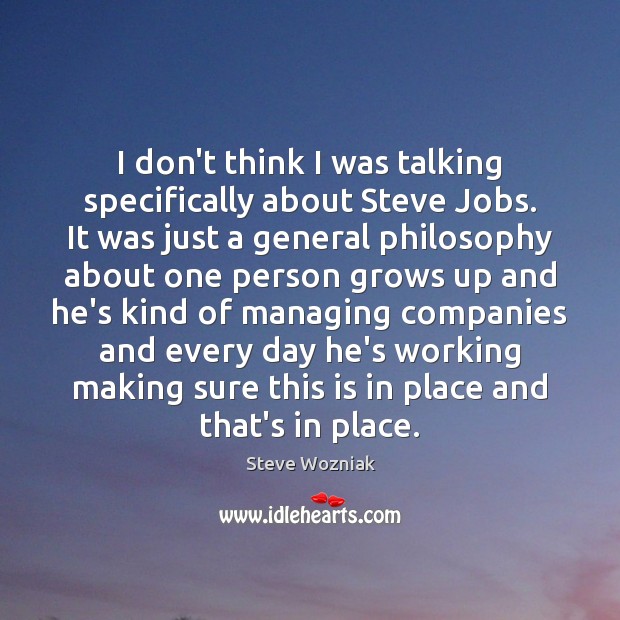 I don’t think I was talking specifically about Steve Jobs. It was Steve Wozniak Picture Quote