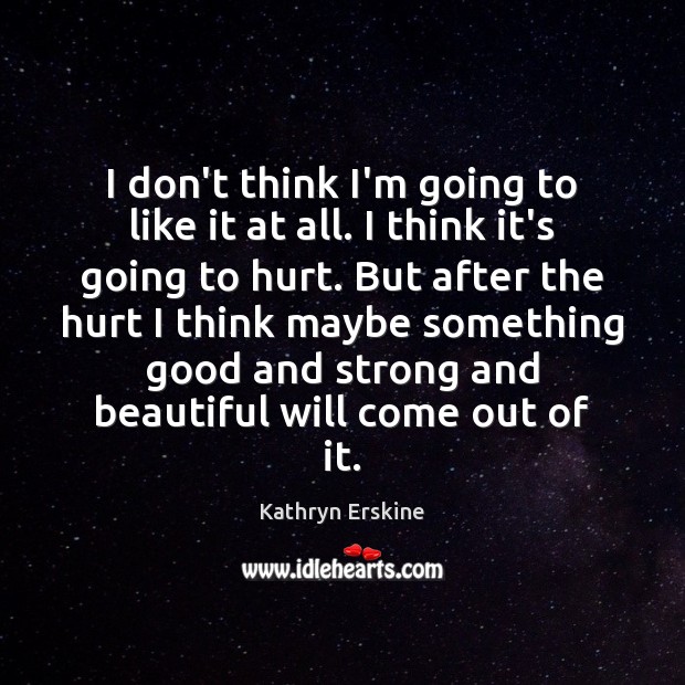 I don’t think I’m going to like it at all. I think Kathryn Erskine Picture Quote