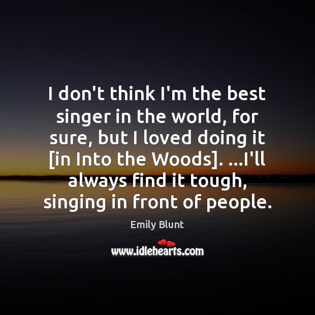 I don’t think I’m the best singer in the world, for sure, Emily Blunt Picture Quote