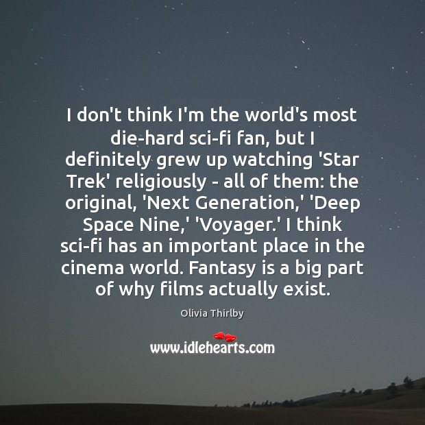 I don’t think I’m the world’s most die-hard sci-fi fan, but I Olivia Thirlby Picture Quote