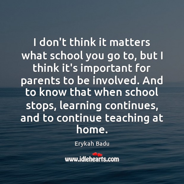 I don’t think it matters what school you go to, but I Erykah Badu Picture Quote