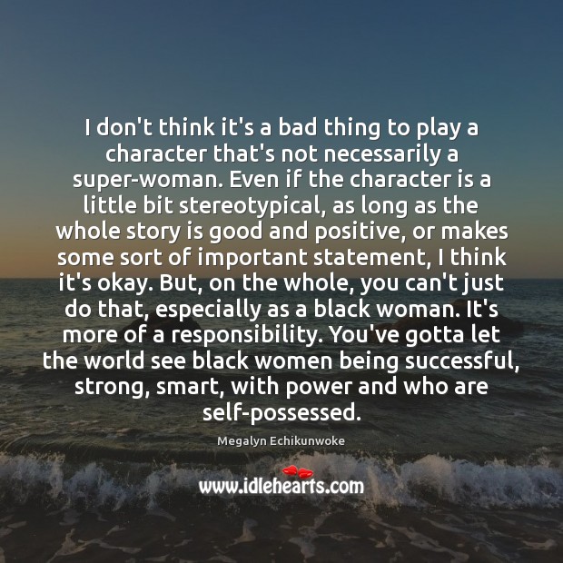 I don’t think it’s a bad thing to play a character that’s Character Quotes Image