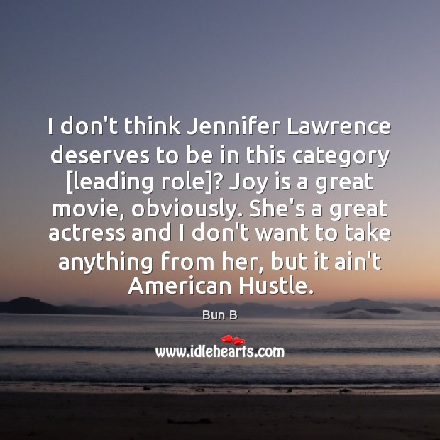 I don’t think Jennifer Lawrence deserves to be in this category [leading Joy Quotes Image