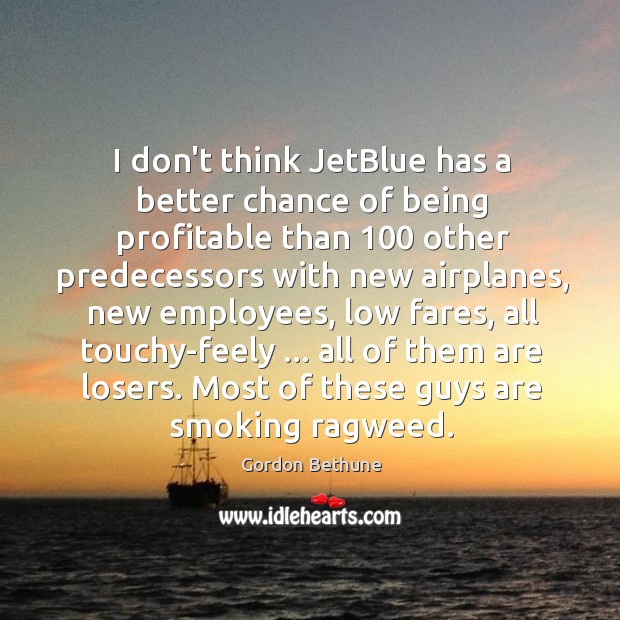 I don’t think JetBlue has a better chance of being profitable than 100 Image