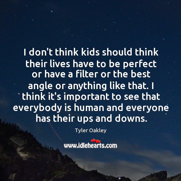 I don’t think kids should think their lives have to be perfect Tyler Oakley Picture Quote