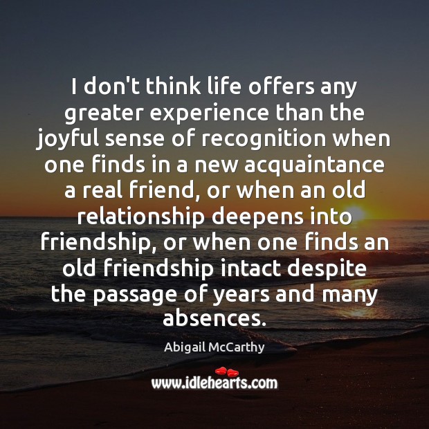 I don’t think life offers any greater experience than the joyful sense Real Friends Quotes Image