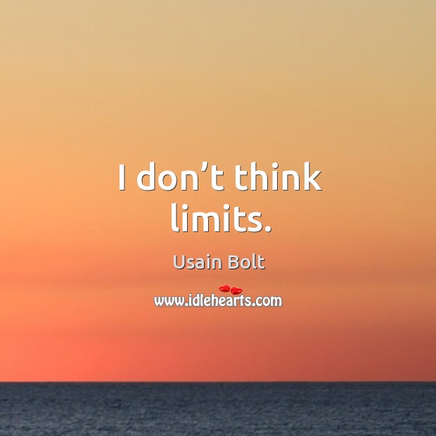 I don’t think limits. Usain Bolt Picture Quote
