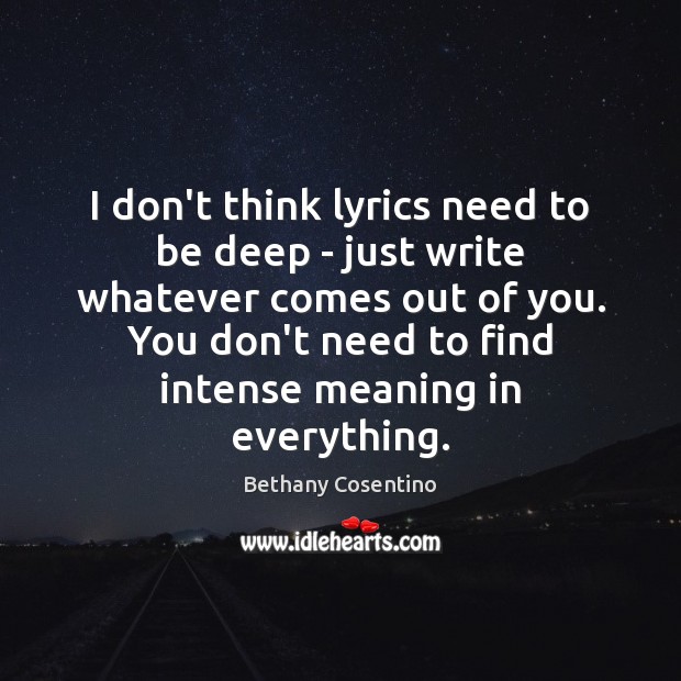 I don’t think lyrics need to be deep – just write whatever Bethany Cosentino Picture Quote