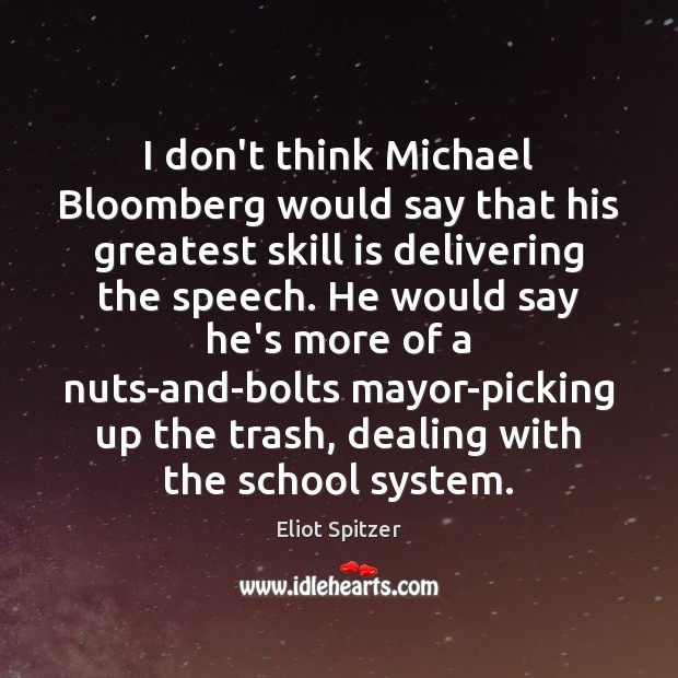 I don’t think Michael Bloomberg would say that his greatest skill is Eliot Spitzer Picture Quote