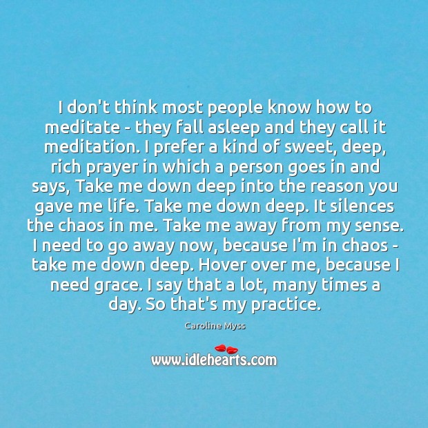 I don’t think most people know how to meditate – they fall Caroline Myss Picture Quote