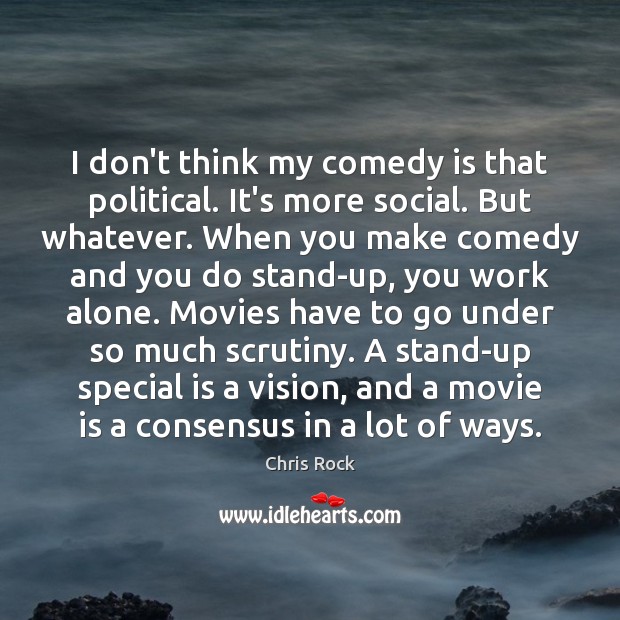 I don’t think my comedy is that political. It’s more social. But Chris Rock Picture Quote