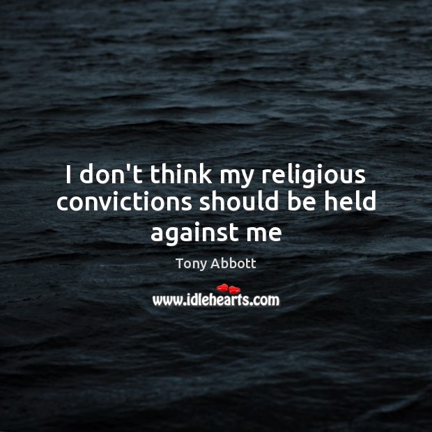 I don’t think my religious convictions should be held against me Image