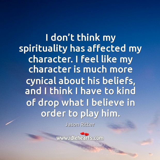 I don’t think my spirituality has affected my character. Jason Ritter Picture Quote