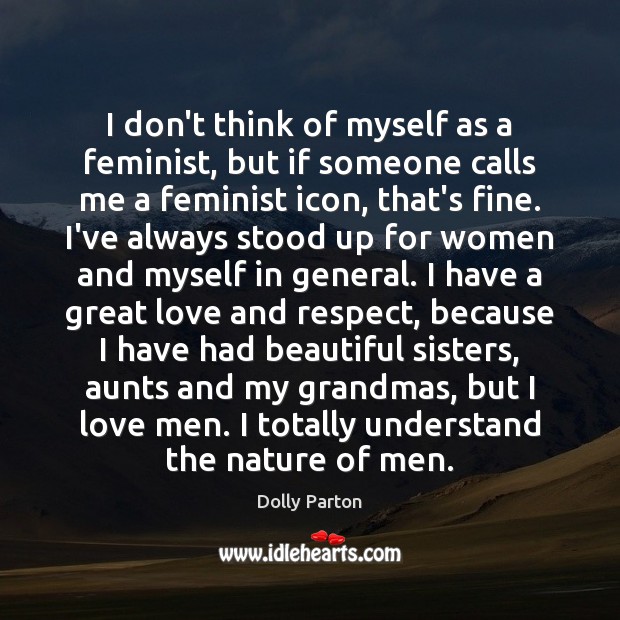 I don’t think of myself as a feminist, but if someone calls Dolly Parton Picture Quote