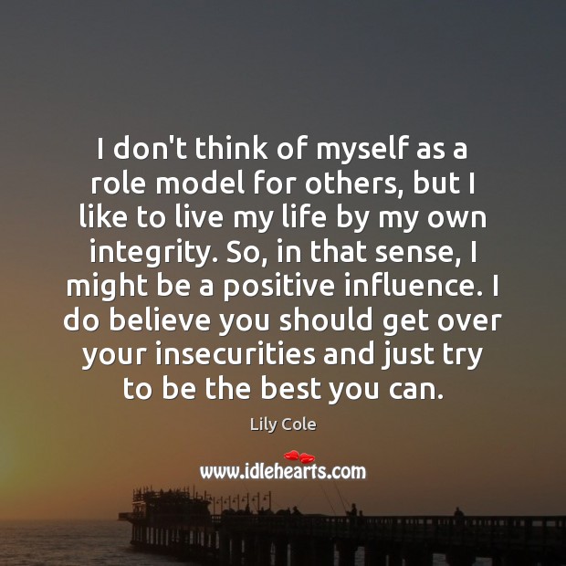 I don’t think of myself as a role model for others, but Lily Cole Picture Quote