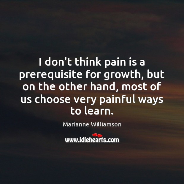 I don’t think pain is a prerequisite for growth, but on the Image