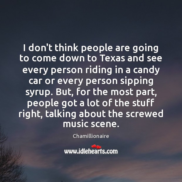 I don’t think people are going to come down to Texas and Chamillionaire Picture Quote