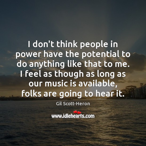 I don’t think people in power have the potential to do anything Image