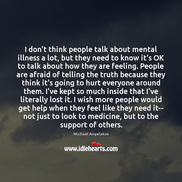 I don’t think people talk about mental illness a lot, but they Image