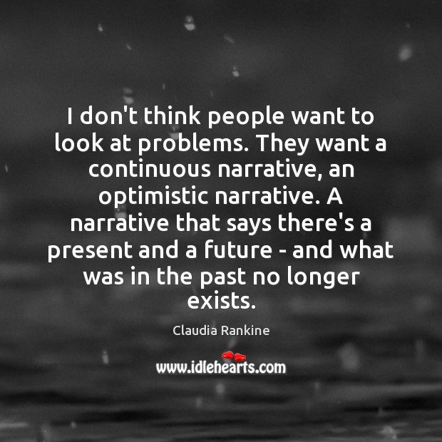 I don’t think people want to look at problems. They want a Image