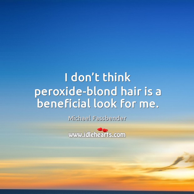 I don’t think peroxide-blond hair is a beneficial look for me. Image