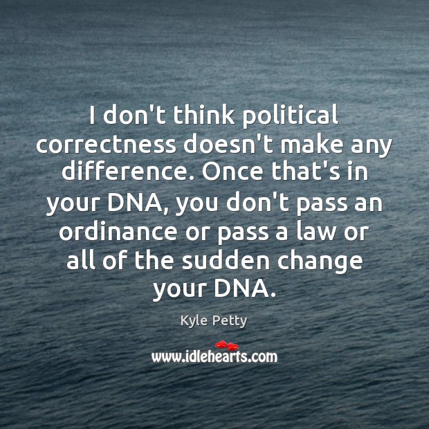 I don’t think political correctness doesn’t make any difference. Once that’s in Image