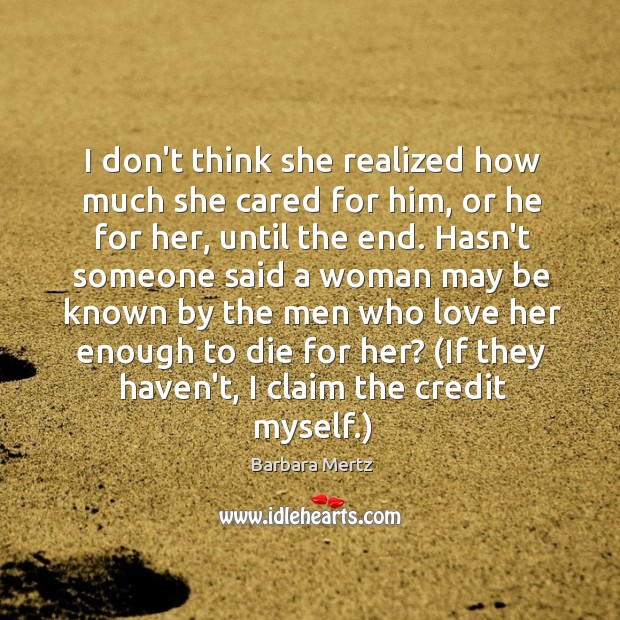 I don’t think she realized how much she cared for him, or Barbara Mertz Picture Quote