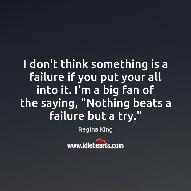 I don’t think something is a failure if you put your all Image