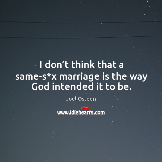 I don’t think that a same-s*x marriage is the way God intended it to be. Image