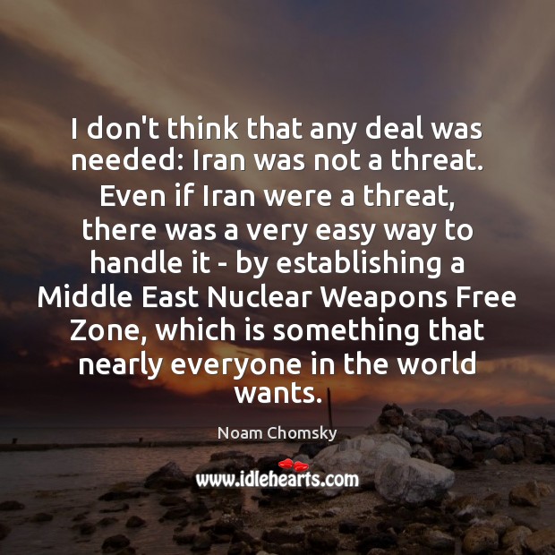 I don’t think that any deal was needed: Iran was not a 