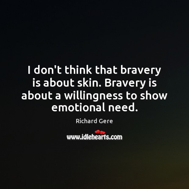 I don’t think that bravery is about skin. Bravery is about a Image