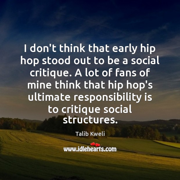 I don’t think that early hip hop stood out to be a Responsibility Quotes Image