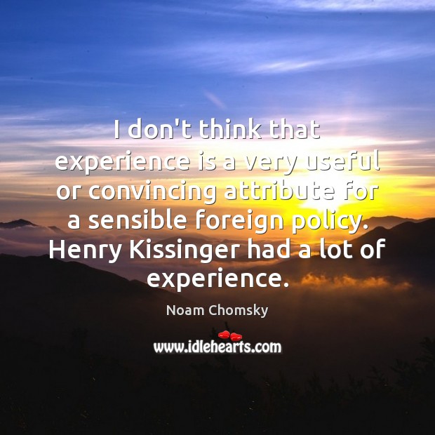 I don’t think that experience is a very useful or convincing attribute Experience Quotes Image