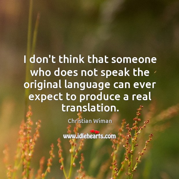 I don’t think that someone who does not speak the original language Christian Wiman Picture Quote