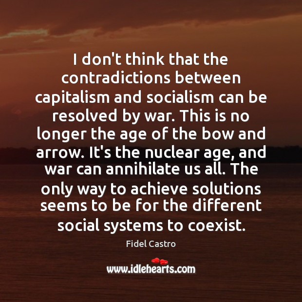 I don’t think that the contradictions between capitalism and socialism can be Image