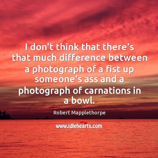I don’t think that there’s that much difference between a photograph of Image