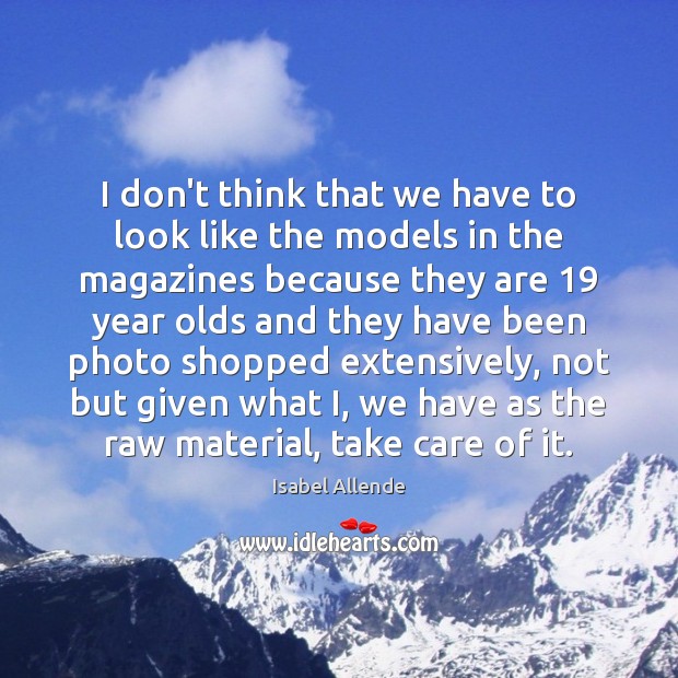 I don’t think that we have to look like the models in Isabel Allende Picture Quote
