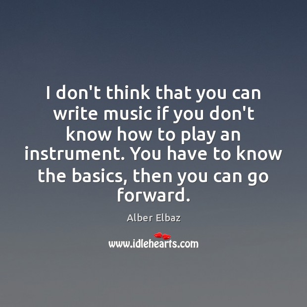 I don’t think that you can write music if you don’t know Image