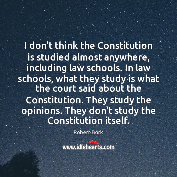 I don’t think the Constitution is studied almost anywhere, including law schools. Image