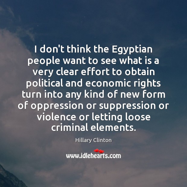 I don’t think the Egyptian people want to see what is a Hillary Clinton Picture Quote