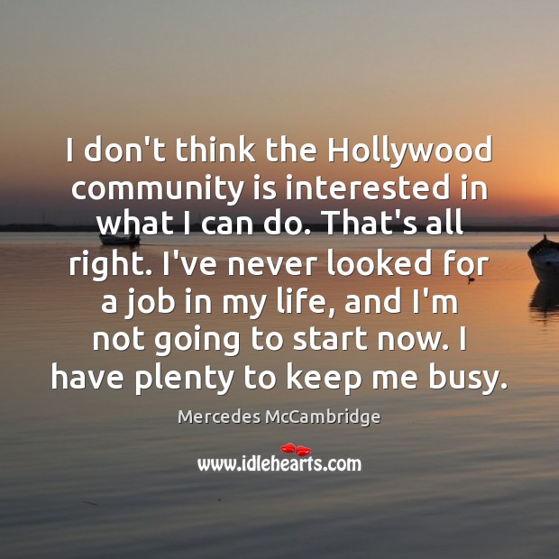 I don’t think the Hollywood community is interested in what I can Mercedes McCambridge Picture Quote